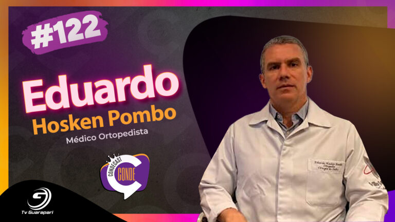 Eduardo Hosken Pombo, médico ortopedista – CondeCast #122