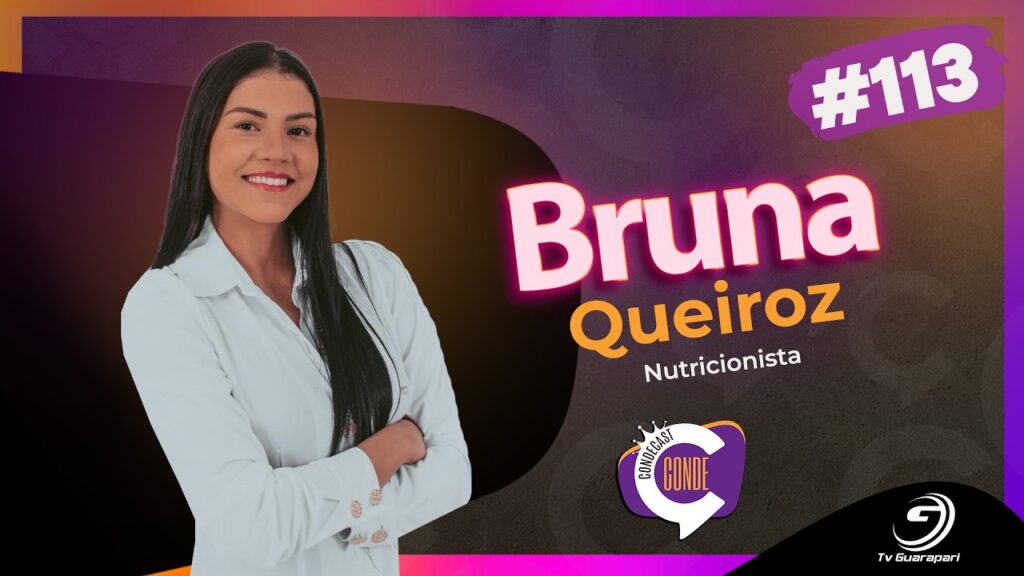 Você Está Comendo Errado? Nutricionista Bruna Queiroz Explica | CondeCast #113
