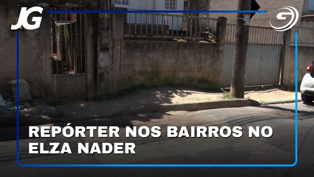 REPÓRTER NOS BAIRROS NO ELZA NADER