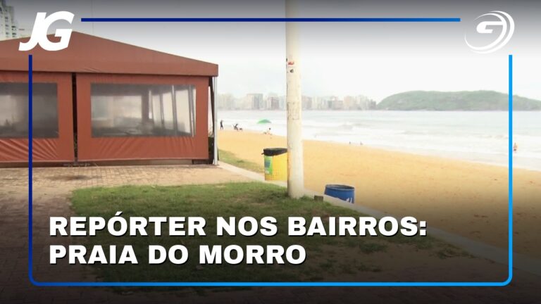 REPÓRTER NOS BAIRROS: PRAIA DO MORRO